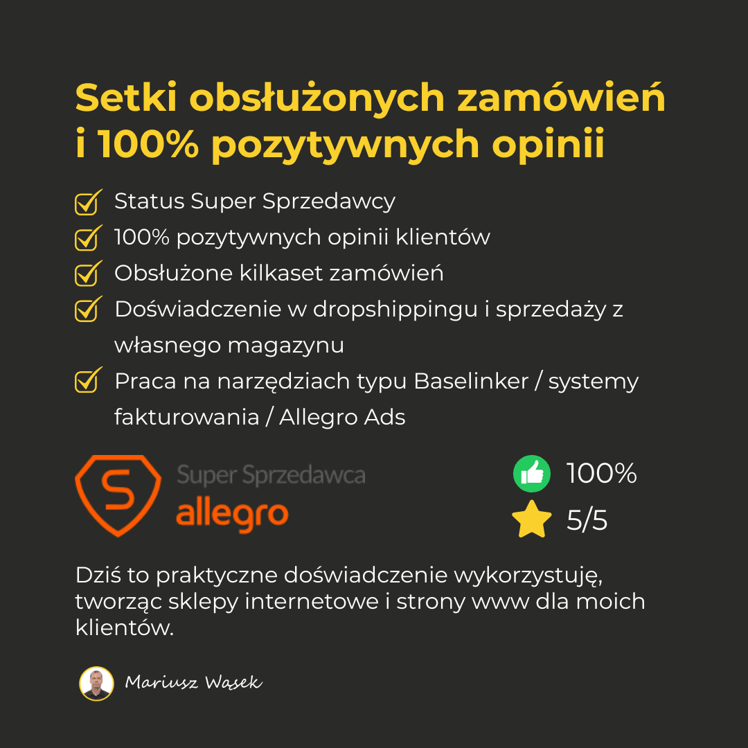mariusz-wasek-ekspert-ecommerce-allegro-baselinker-portfolio Infografika Mariusza Wąska prezentująca sukcesy e-commerce: status Super Sprzedawcy, 100% pozytywnych opinii oraz doświadczenie w BaseLinker i Allegro Ads wykorzystywane przy budowie stron WWW.